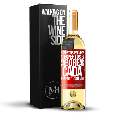 «¿Expertos en vino? No, expertos en saborear cada momento, con vino» Edición WHITE
