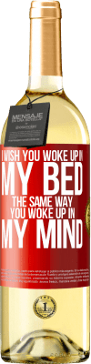 29,95 € Free Shipping | White Wine WHITE Edition I wish you woke up in my bed the same way you woke up in my mind Red Label. Customizable label Young wine Harvest 2025 Verdejo