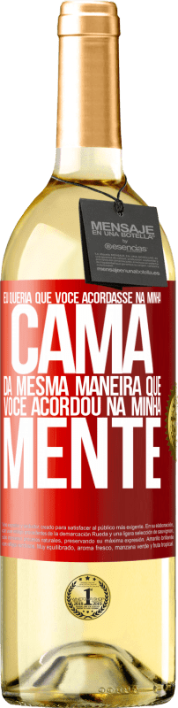 29,95 € Envio grátis | Vinho branco Edição WHITE Eu queria que você acordasse na minha cama da mesma maneira que você acordou na minha mente Etiqueta Vermelha. Etiqueta personalizável Vinho jovem Colheita 2024 Verdejo