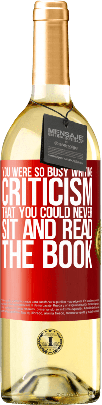 29,95 € Free Shipping | White Wine WHITE Edition You were so busy writing criticism that you could never sit and read the book Red Label. Customizable label Young wine Harvest 2024 Verdejo