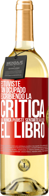 29,95 € Envío gratis | Vino Blanco Edición WHITE Estuviste tan ocupado escribiendo la crítica que nunca pudiste sentarte a leer el libro Etiqueta Roja. Etiqueta personalizable Vino joven Cosecha 2024 Verdejo