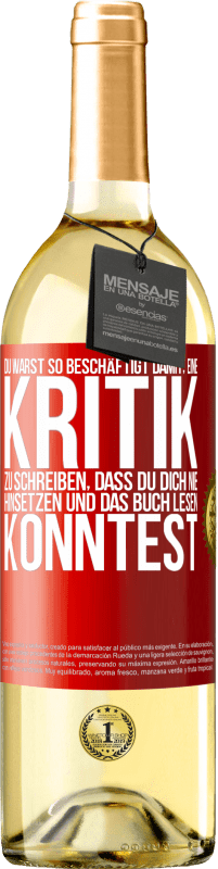 29,95 € Kostenloser Versand | Weißwein WHITE Ausgabe Du warst so beschäftigt damit, eine Kritik zu schreiben, dass du dich nie hinsetzen und das Buch lesen konntest Rote Markierung. Anpassbares Etikett Junger Wein Ernte 2024 Verdejo