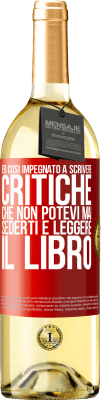 29,95 € Spedizione Gratuita | Vino bianco Edizione WHITE Eri così impegnato a scrivere critiche che non potevi mai sederti e leggere il libro Etichetta Rossa. Etichetta personalizzabile Vino giovane Raccogliere 2024 Verdejo