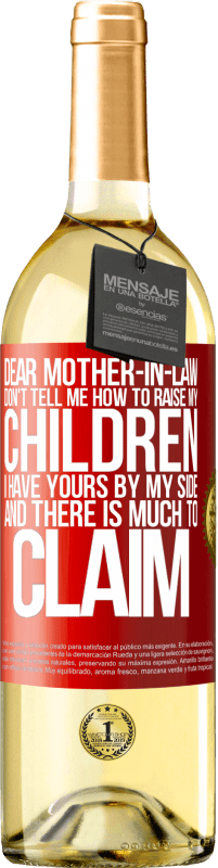 29,95 € Free Shipping | White Wine WHITE Edition Dear mother-in-law, don't tell me how to raise my children. I have yours by my side and there is much to claim Red Label. Customizable label Young wine Harvest 2022 Verdejo