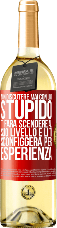 29,95 € Spedizione Gratuita | Vino bianco Edizione WHITE Non discutere mai con uno stupido. Ti farà scendere al suo livello e lì ti sconfiggerà per esperienza Etichetta Rossa. Etichetta personalizzabile Vino giovane Raccogliere 2024 Verdejo