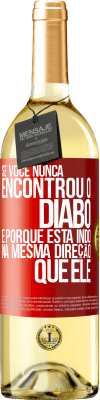 29,95 € Envio grátis | Vinho branco Edição WHITE Se você nunca encontrou o diabo, é porque está indo na mesma direção que ele Etiqueta Vermelha. Etiqueta personalizável Vinho jovem Colheita 2023 Verdejo