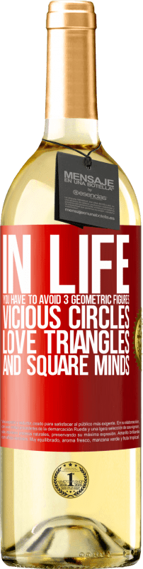 29,95 € Free Shipping | White Wine WHITE Edition In life you have to avoid 3 geometric figures. Vicious circles, love triangles and square minds Red Label. Customizable label Young wine Harvest 2024 Verdejo