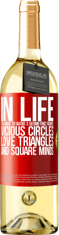 29,95 € Free Shipping | White Wine WHITE Edition In life you have to avoid 3 geometric figures. Vicious circles, love triangles and square minds Red Label. Customizable label Young wine Harvest 2025 Verdejo