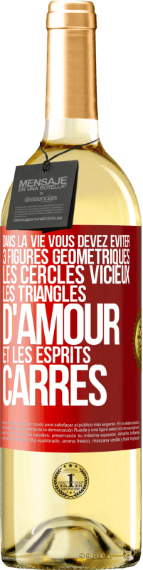 29,95 € Envoi gratuit | Vin blanc Édition WHITE Dans la vie vous devez éviter 3 figures géométriques. Les cercles vicieux, les triangles d'amour et les esprits carrés Étiquette Rouge. Étiquette personnalisable Vin jeune Récolte 2024 Verdejo