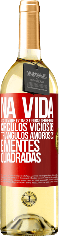 29,95 € Envio grátis | Vinho branco Edição WHITE Na vida você tem que evitar 3 figuras geométricas. Círculos viciosos, triângulos amorosos e mentes quadradas Etiqueta Vermelha. Etiqueta personalizável Vinho jovem Colheita 2024 Verdejo