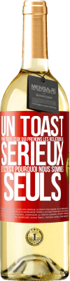29,95 € Envoi gratuit | Vin blanc Édition WHITE Un toast pour tous ceux qui prenons les relations au sérieux et c'est pourquoi nous sommes seuls Étiquette Rouge. Étiquette personnalisable Vin jeune Récolte 2025 Verdejo