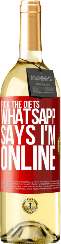 29,95 € Free Shipping | White Wine WHITE Edition Fuck the diets, whatsapp says I'm online Red Label. Customizable label Young wine Harvest 2024 Verdejo