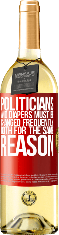 29,95 € Free Shipping | White Wine WHITE Edition Politicians and diapers must be changed frequently. Both for the same reason Red Label. Customizable label Young wine Harvest 2025 Verdejo