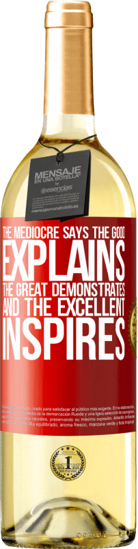 29,95 € Free Shipping | White Wine WHITE Edition The mediocre says, the good explains, the great demonstrates and the excellent inspires Red Label. Customizable label Young wine Harvest 2024 Verdejo