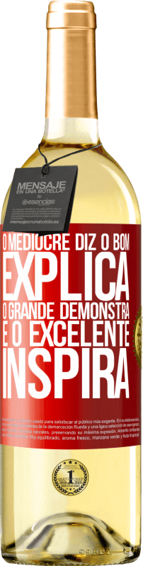 29,95 € Envio grátis | Vinho branco Edição WHITE O medíocre diz, o bom explica, o grande demonstra e o excelente inspira Etiqueta Vermelha. Etiqueta personalizável Vinho jovem Colheita 2024 Verdejo