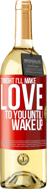 29,95 € Free Shipping | White Wine WHITE Edition Tonight I'll make love to you until I wake up Red Label. Customizable label Young wine Harvest 2023 Verdejo