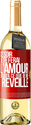 29,95 € Envoi gratuit | Vin blanc Édition WHITE Ce soir je te ferai l'amour jusqu'à ce que je me réveille Étiquette Rouge. Étiquette personnalisable Vin jeune Récolte 2024 Verdejo