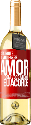 29,95 € Envio grátis | Vinho branco Edição WHITE Esta noite eu vou fazer amor com você até que eu acorde Etiqueta Vermelha. Etiqueta personalizável Vinho jovem Colheita 2023 Verdejo