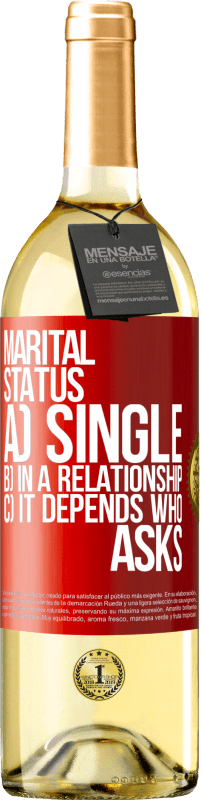 29,95 € Free Shipping | White Wine WHITE Edition Marital status: a) Single b) In a relationship c) It depends who asks Red Label. Customizable label Young wine Harvest 2024 Verdejo