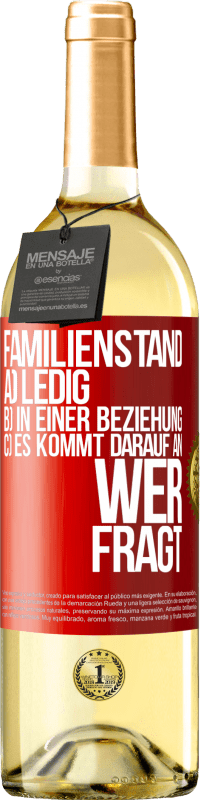 29,95 € Kostenloser Versand | Weißwein WHITE Ausgabe Familienstand: a) ledig b) In einer Beziehung c) Es kommt darauf an, wer fragt Rote Markierung. Anpassbares Etikett Junger Wein Ernte 2024 Verdejo