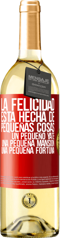 29,95 € Envío gratis | Vino Blanco Edición WHITE La felicidad está hecha de pequeñas cosas: un pequeño yate, una pequeña mansión, una pequeña fortuna Etiqueta Roja. Etiqueta personalizable Vino joven Cosecha 2025 Verdejo