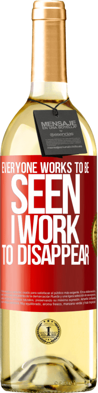29,95 € Free Shipping | White Wine WHITE Edition Everyone works to be seen. I work to disappear Red Label. Customizable label Young wine Harvest 2025 Verdejo