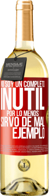 29,95 € Envío gratis | Vino Blanco Edición WHITE No soy un completo inútil... Por lo menos sirvo de mal ejemplo Etiqueta Roja. Etiqueta personalizable Vino joven Cosecha 2025 Verdejo