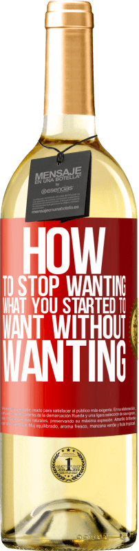 29,95 € Free Shipping | White Wine WHITE Edition How to stop wanting what you started to want without wanting Red Label. Customizable label Young wine Harvest 2023 Verdejo