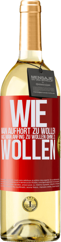 29,95 € Kostenloser Versand | Weißwein WHITE Ausgabe Wie man aufhört zu wollen, was man anfing zu wollen, ohne zu wollen Rote Markierung. Anpassbares Etikett Junger Wein Ernte 2024 Verdejo