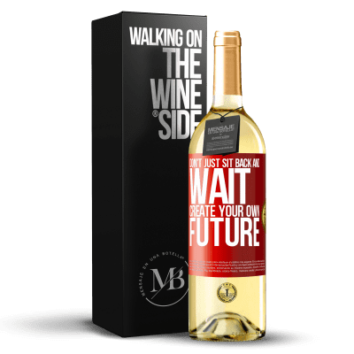 «Don't just sit back and wait, create your own future» WHITE Edition