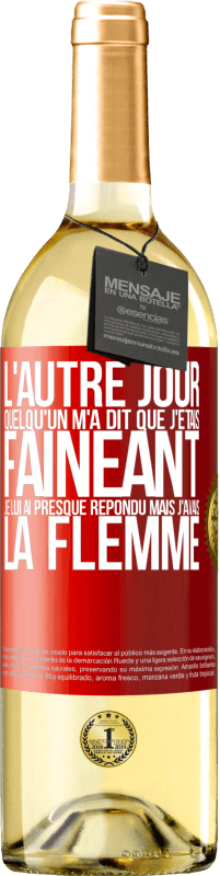 29,95 € Envoi gratuit | Vin blanc Édition WHITE L'autre jour quelqu'un m'a dit que j'étais fainéant, je lui ai presque répondu mais j'avais la flemme Étiquette Rouge. Étiquette personnalisable Vin jeune Récolte 2024 Verdejo