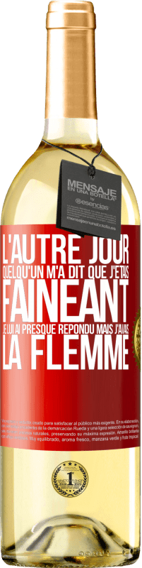 29,95 € Envoi gratuit | Vin blanc Édition WHITE L'autre jour quelqu'un m'a dit que j'étais fainéant, je lui ai presque répondu mais j'avais la flemme Étiquette Rouge. Étiquette personnalisable Vin jeune Récolte 2025 Verdejo