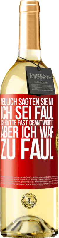 29,95 € Kostenloser Versand | Weißwein WHITE Ausgabe Neulich sagten sie mir, ich sei faul. Ich hätte fast geantwortet, aber ich war zu faul Rote Markierung. Anpassbares Etikett Junger Wein Ernte 2024 Verdejo