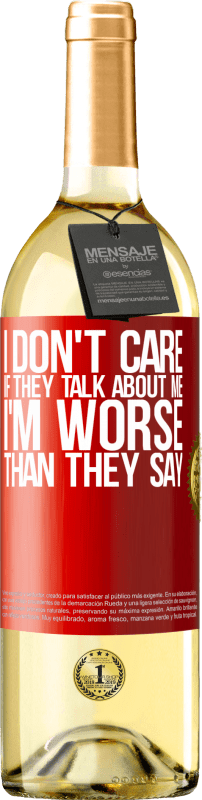 29,95 € Free Shipping | White Wine WHITE Edition I don't care if they talk about me, total I'm worse than they say Red Label. Customizable label Young wine Harvest 2023 Verdejo