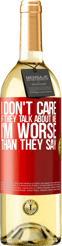 29,95 € Free Shipping | White Wine WHITE Edition I don't care if they talk about me, total I'm worse than they say Red Label. Customizable label Young wine Harvest 2024 Verdejo