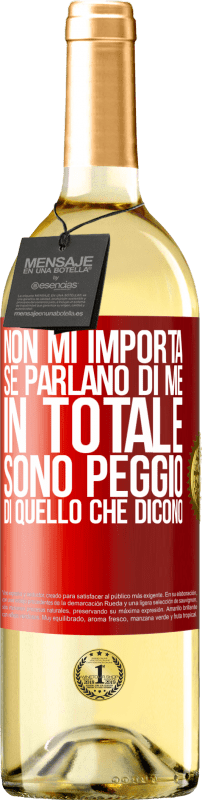 29,95 € Spedizione Gratuita | Vino bianco Edizione WHITE Non mi importa se parlano di me, in totale sono peggio di quello che dicono Etichetta Rossa. Etichetta personalizzabile Vino giovane Raccogliere 2024 Verdejo