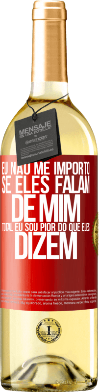 29,95 € Envio grátis | Vinho branco Edição WHITE Eu não me importo se eles falam de mim, total eu sou pior do que eles dizem Etiqueta Vermelha. Etiqueta personalizável Vinho jovem Colheita 2024 Verdejo