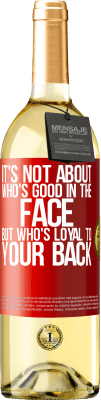 29,95 € Free Shipping | White Wine WHITE Edition It's not about who's good in the face, but who's loyal to your back Red Label. Customizable label Young wine Harvest 2024 Verdejo