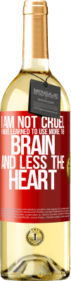 29,95 € Free Shipping | White Wine WHITE Edition I am not cruel, I have learned to use more the brain and less the heart Red Label. Customizable label Young wine Harvest 2024 Verdejo