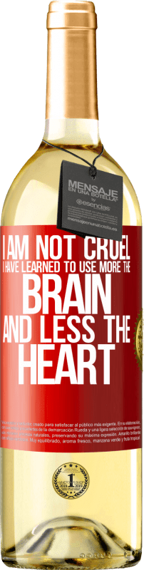 29,95 € Free Shipping | White Wine WHITE Edition I am not cruel, I have learned to use more the brain and less the heart Red Label. Customizable label Young wine Harvest 2023 Verdejo