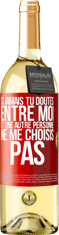 29,95 € Envoi gratuit | Vin blanc Édition WHITE Si jamais tu doutes entre moi et une autre personne, ne me choisis pas Étiquette Rouge. Étiquette personnalisable Vin jeune Récolte 2024 Verdejo