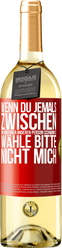 29,95 € Kostenloser Versand | Weißwein WHITE Ausgabe Wenn du jemals zwischen mir und einer anderen Person schwankst, wähle bitte nicht mich Rote Markierung. Anpassbares Etikett Junger Wein Ernte 2024 Verdejo