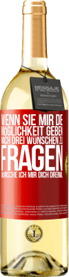 29,95 € Kostenloser Versand | Weißwein WHITE Ausgabe Wenn sie mir die Möglichkeit geben, nach drei Wünschen zu fragen, wünsche ich mir dich dreimal Rote Markierung. Anpassbares Etikett Junger Wein Ernte 2023 Verdejo