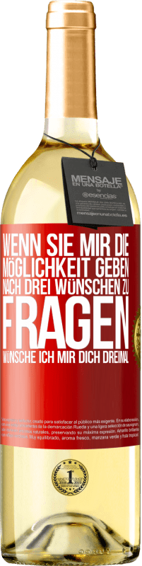 29,95 € Kostenloser Versand | Weißwein WHITE Ausgabe Wenn sie mir die Möglichkeit geben, nach drei Wünschen zu fragen, wünsche ich mir dich dreimal Rote Markierung. Anpassbares Etikett Junger Wein Ernte 2025 Verdejo