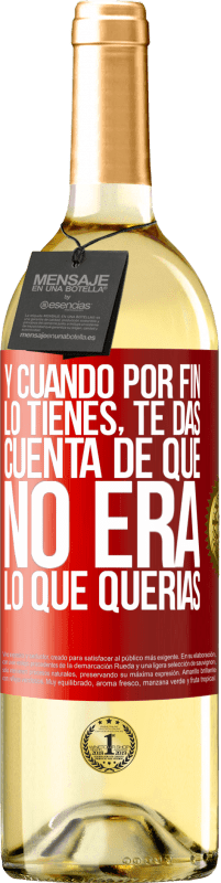 29,95 € Envío gratis | Vino Blanco Edición WHITE Y cuando por fin lo tienes, te das cuenta de que no era lo que querías Etiqueta Roja. Etiqueta personalizable Vino joven Cosecha 2025 Verdejo