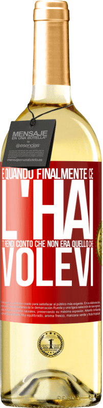 29,95 € Spedizione Gratuita | Vino bianco Edizione WHITE E quando finalmente ce l'hai, ti rendi conto che non era quello che volevi Etichetta Rossa. Etichetta personalizzabile Vino giovane Raccogliere 2025 Verdejo