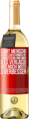 29,95 € Kostenloser Versand | Weißwein WHITE Ausgabe Es gibt Menschen, die in dein Leben kommen, um es zu verbessern und andere, die es verlassen, um es noch weiter zu verbessern Rote Markierung. Anpassbares Etikett Junger Wein Ernte 2023 Verdejo