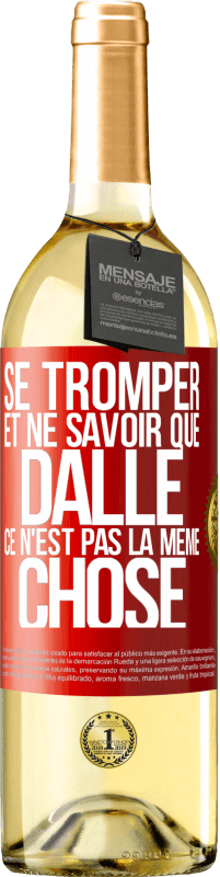 29,95 € Envoi gratuit | Vin blanc Édition WHITE Se tromper et ne savoir que dalle, ce n'est pas la même chose Étiquette Rouge. Étiquette personnalisable Vin jeune Récolte 2024 Verdejo