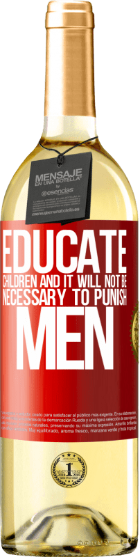 29,95 € Free Shipping | White Wine WHITE Edition Educate children and it will not be necessary to punish men Red Label. Customizable label Young wine Harvest 2024 Verdejo