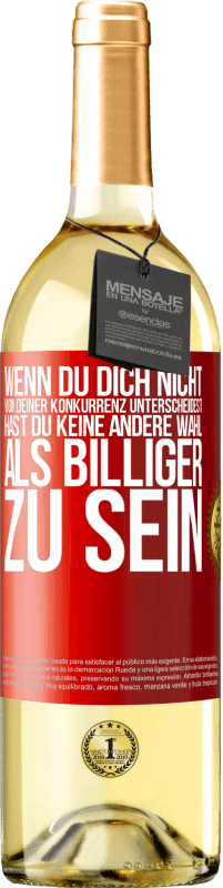 29,95 € Kostenloser Versand | Weißwein WHITE Ausgabe Wenn du dich nicht von deiner Konkurrenz unterscheidest, hast du keine andere Wahl, als billiger zu sein Rote Markierung. Anpassbares Etikett Junger Wein Ernte 2024 Verdejo